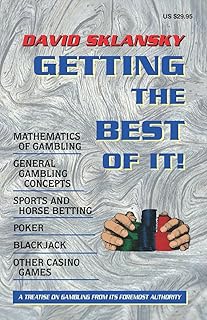 Getting the Best of It: Mathematics of Gambling, General Gambling Concepts, Sports and Horse Betting, Poker, Blackjack, Ot...