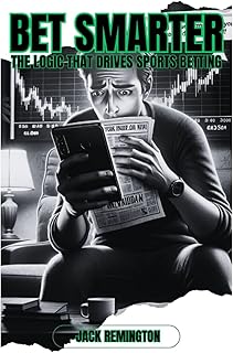 BET SMARTER: THE LOGIC THAT DRIVES SPORTS BETTING