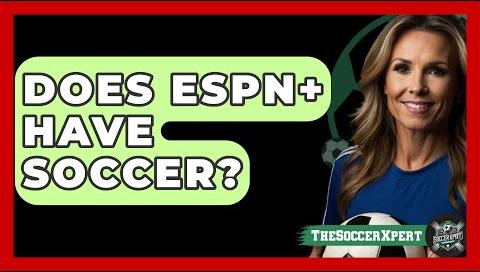Soccer Fans Find Comprehensive Coverage on ESPN+ for Thrilling Season