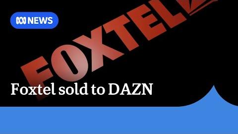 DAZN’s Foxtel Acquisition Signals Expansion in Soccer Broadcasting Market